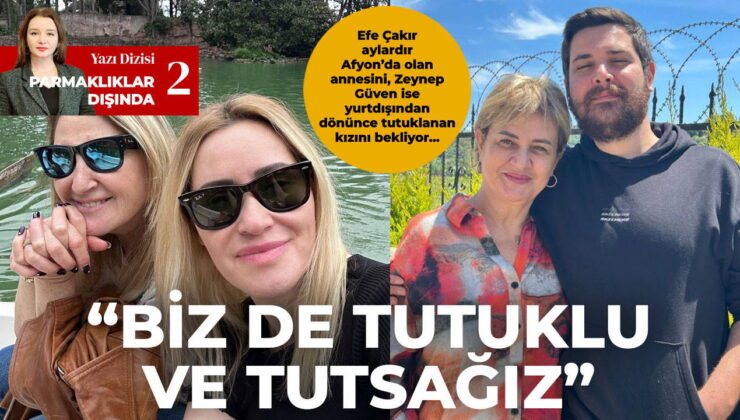Çakır aylardır Afyon’da olan annesini, Güven ise yurtdışından dönünce tutuklanan kızını bekliyor… ‘Biz de tutuklu ve tutsağız’