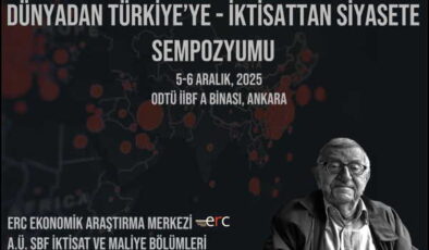 ODTÜ’de iki günlük büyük buluşma: ‘Dünyadan Türkiye’ye – İktisattan Siyasete’ sempozyumu başlıyor
