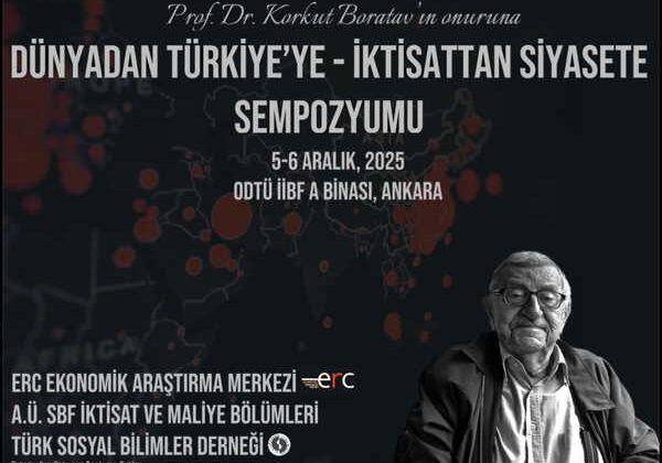 ODTÜ’de iki günlük büyük buluşma: ‘Dünyadan Türkiye’ye – İktisattan Siyasete’ sempozyumu başlıyor
