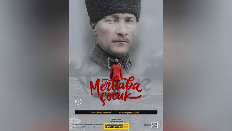 Şehir Tiyatroları Atatürk’ü “Merhaba Çocuk” oyunuyla anıyor