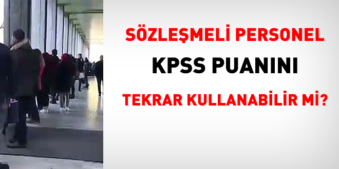 Sözleşmeli personel KPSS puanını tekrar kullanabilir mi?