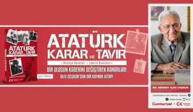 Alev Coşkun’dan bir kaynak kitap:  “Atatürk| Karar ve Tavır”