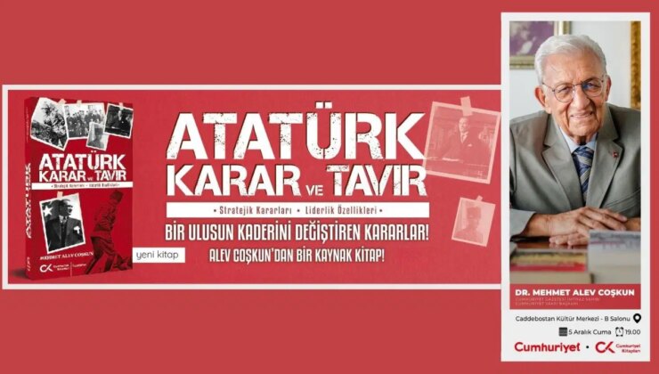 Alev Coşkun’dan bir kaynak kitap:  “Atatürk| Karar ve Tavır”
