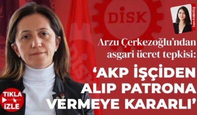 DİSK Başkanı Arzu Çerkezoğlu’ndan asgari ücret tepkisi: ‘AKP işçiden alıp patrona veremeye kararlı’