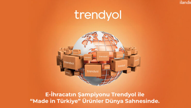 E-İhracatın Şampiyonu Trendyol ile  “Made in Türkiye” Ürünler Dünya Sahnesinde
