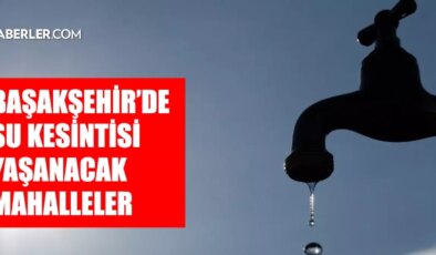 İstanbul BAŞAKŞEHİR su kesintisi! 23-24 Aralık İSKİ Başakşehir su kesintisi ne zaman bitecek, sular ne zaman gelecek?-