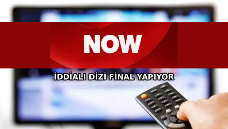 NOW TV o dizi için fişi çekti: Çarşamba günü final yapacak…