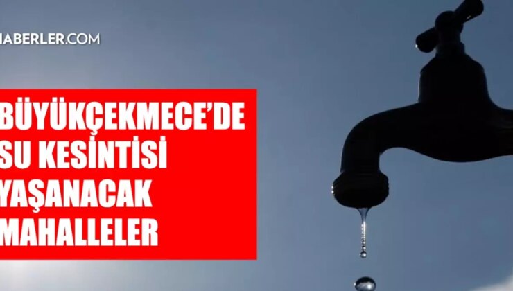 İstanbul BÜYÜKÇEKMECE su kesintisi! 8-9 Ocak İSKİ Büyükçekmece su kesintisi ne zaman bitecek, sular ne zaman gelecek?