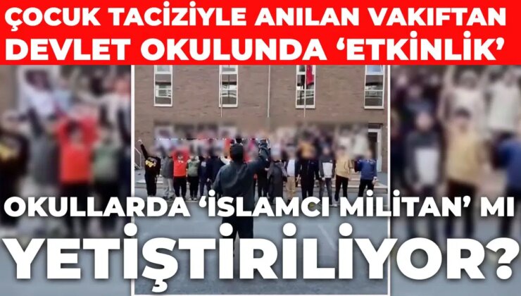 Okullarda ‘İslamcı militan’ mı yetiştiriliyor? Çocuk taciziyle anılan vakıftan devlet okulunda ‘etkinlik’