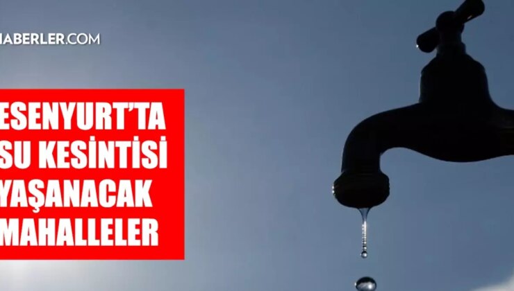 İstanbul ESENYURT su kesintisi! 11-12 Şubat İSKİ Esenyurt su kesintisi ne zaman bitecek, sular ne zaman gelecek?