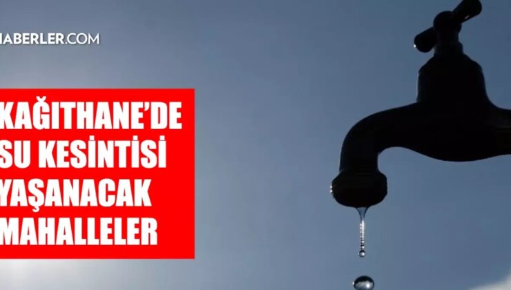 İstanbul KAĞITHANE su kesintisi! 13-14 Şubat İSKİ Kağıthane su kesintisi ne zaman bitecek, sular ne zaman gelecek?