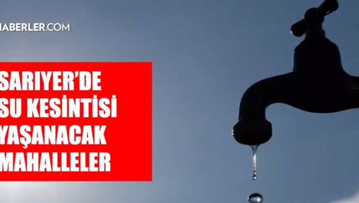 İstanbul SARIYER su kesintisi! 3-4 Şubat İSKİ Sarıyer su kesintisi ne zaman bitecek, sular ne zaman gelecek?