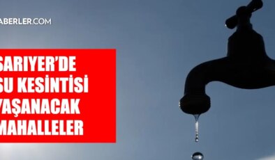 İstanbul SARIYER su kesintisi! 6-7 Şubat İSKİ Sarıyer su kesintisi ne zaman bitecek, sular ne zaman gelecek?