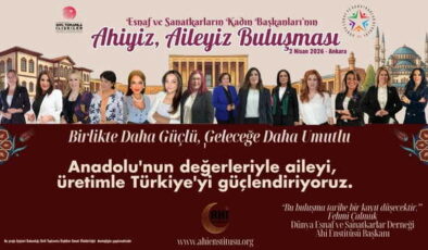 Esnaf ve sanatkarlar odalarının kadın başkanları “Ahiyiz, Aileyiz” buluşmasında bir araya geliyor