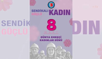 TÜRK-İŞ’ten 8 Mart mesajı: ‘Sendikalı kadın güçlü kadındır’