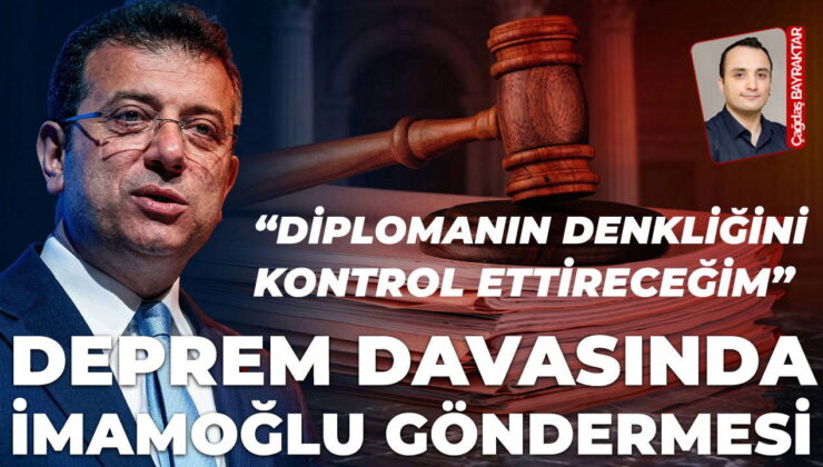 Deprem davasında ‘İmamoğlu’ göndermesi: ‘Diplomanın denkliğine baktıracağım…’