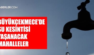 İstanbul BÜYÜKÇEKMECE su kesintisi! 24-25 Şubat İSKİ Büyükçekmece su kesintisi ne zaman bitecek, sular ne zaman gelecek?