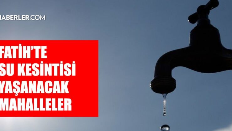 İstanbul FATİH su kesintisi! 23-24 Şubat İSKİ Fatih su kesintisi ne zaman bitecek, sular ne zaman gelecek?