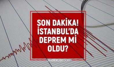 İstanbul’da deprem mi oldu? SON DAKİKA! 31 Mayıs İstanbul’da az önce nerede deprem oldu?