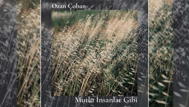 Sanatçı Ozan Çoban’dan yeni albüm: ‘Mutlu insanlar gibi’