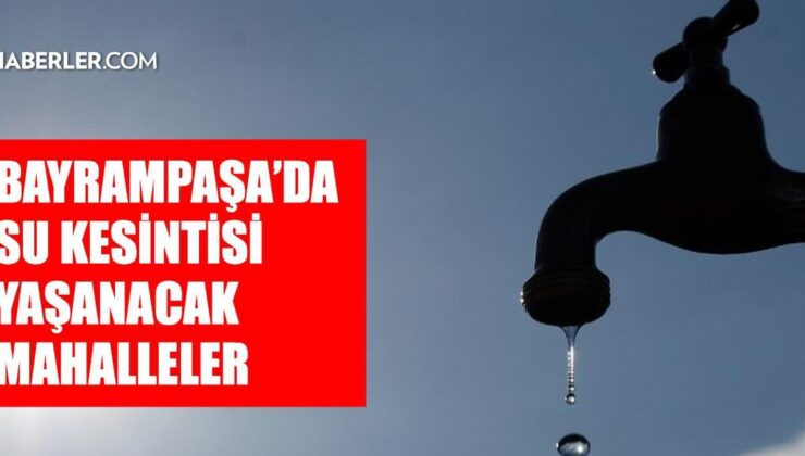 İstanbul BAYRAMPAŞA su kesintisi! 28-29 Temmuz İSKİ Bayrampaşa su kesintisi ne zaman bitecek, sular ne zaman gelecek?