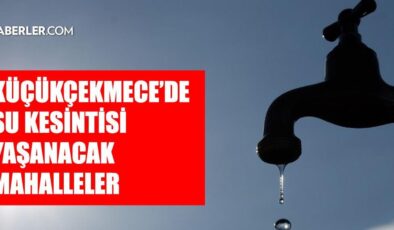 İstanbul KÜÇÜKÇEKMECE su kesintisi! 29-30 Temmuz İSKİ Küçükçekmece su kesintisi ne zaman bitecek, sular ne zaman gelecek?