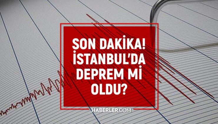 İstanbul’da deprem mi oldu? SON DAKİKA! 29 Temmuz İstanbul’da az önce nerede deprem oldu?