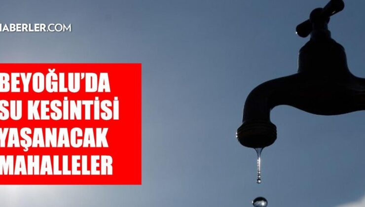 İstanbul BEYOĞLU su kesintisi! 25-26 Ağustos İSKİ Beyoğlu su kesintisi ne zaman bitecek, sular ne zaman gelecek?