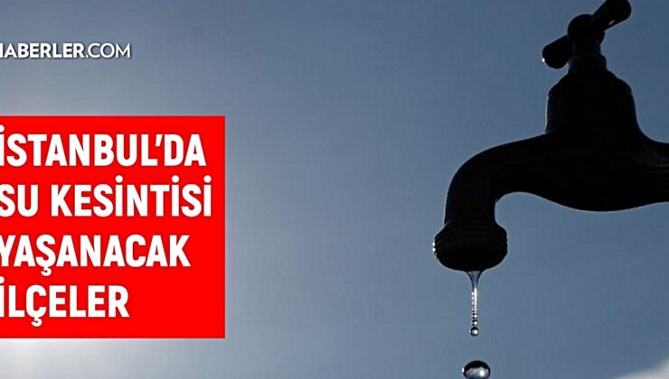 Bugün İstanbul’da su kesintisi var mı? İşte İSKİ’nin 10 Eylül kesinti saatleri